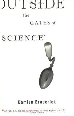 outside the gates of science why its time for the paranormal to come in from the cold 1st edition damien