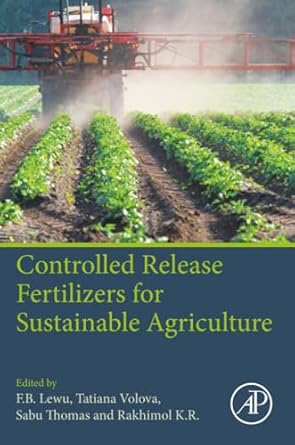 controlled release fertilizers for sustainable agriculture 1st edition f b lewu ,tatiana volova ,sabu thomas