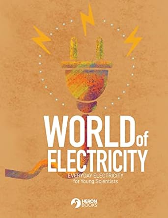 world of electricity everyday electricity for the young scientist everyday electricity for the young