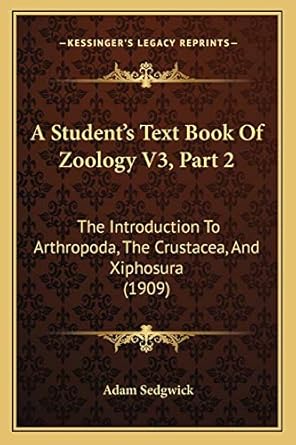 a students text book of zoology v3 part 2 the introduction to arthropoda the crustacea and xiphosura 1st