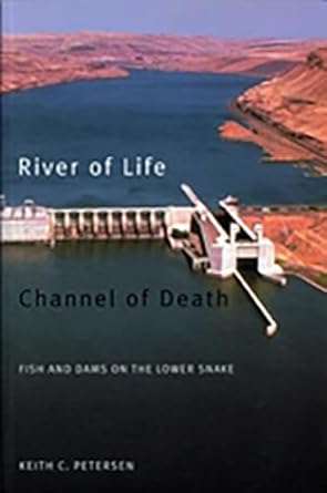 river of life channel of death fish and dams on the lower snake 1st edition keith petersen 0870714961,