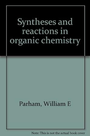 syntheses and reactions in organic chemistry 1st edition william e parham 0882751719, 978-0882751719