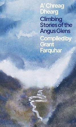 a chreag dhearg climbing stories of the angus glens 1st edition grant farquhar 1907233407, 978-1907233401