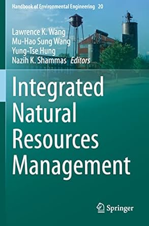 integrated natural resources management 1st edition lawrence k wang ,mu hao sung wang ,yung tse hung ,nazih k