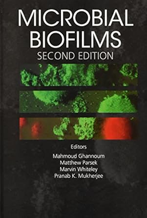 microbial biofilms 1st edition mahmoud ghannoum ,matthew parsek ,marvin whiteley ,pranab k mukherjee