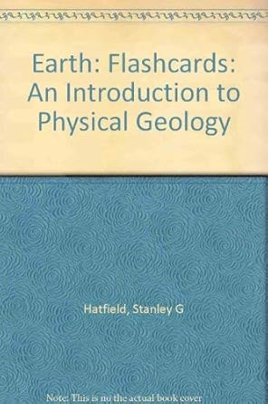 earth flashcards an introduction to physical geology 1st edition stanley hatfield ,edward j tarbuck