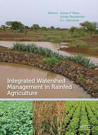 integrated watershed management in rainfed agriculture 1st edition suhas p wani ,johan rockstrom ,kanwar lal