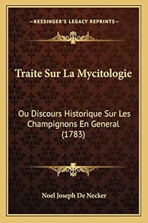 traite sur la mycitologie ou discours historique sur les champignons en general 1st edition noel joseph de