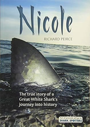nicole the true story of a great white sharks journey into history 1st edition richard peirce 1775845346,