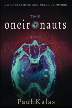 the oneironauts using dreams to engineer our future 1st edition paul kalas 1720177619, 978-1720177616