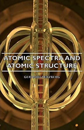 atomic spectra and atomic structure 1st edition gerhard herzberg ,r n h haslam ,j w t spinks 140675322x,