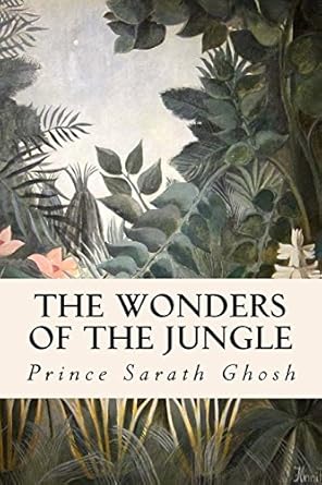 the wonders of the jungle 1st edition prince sarath ghosh 1514630001, 978-1514630006