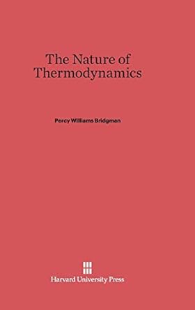 the nature of thermodynamics 1st edition percy williams bridgman 0674730305, 978-0674730304