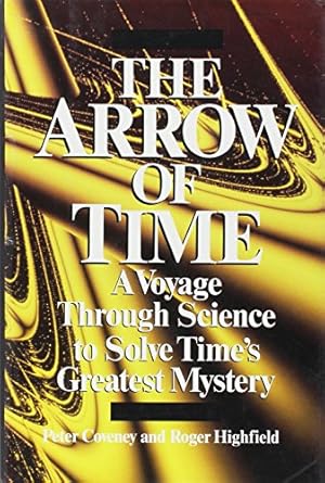 the arrow of time a voyage through science to solve times greatest mystery 1st edition peter coveney ,roger