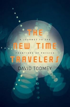 the new time travelers a journey to the frontiers of physics 1st edition david toomey 0393060136,