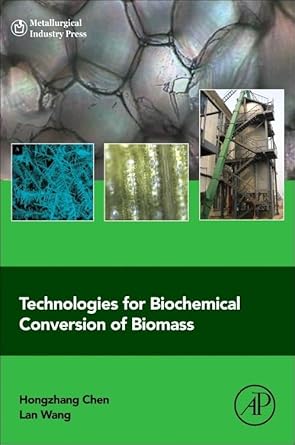 technologies for biochemical conversion of biomass 1st edition hongzhang chen ,lan wang 0128024178,