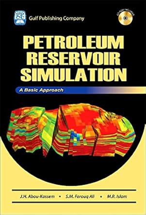 petroleum reservoir simulations a basic approach 1st edition m r islam ,s m farouq ali ,j h abou kassem