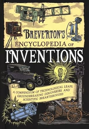 brevertons encyclopedia of inventions a compendium of technological leaps groundbreaking discoveries and