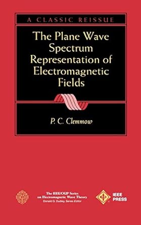 the plane wave spectrum representation of electromagnetic fields 1st edition p c clemmow 0780334116,