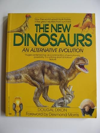 the new dinosaurs an alternative evolution 1st edition dougal dixon ,desmond morris 0449904423, 978-0449904428