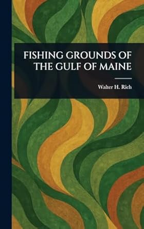 fishing grounds of the gulf of maine 1st edition walter h rich 1023018829, 978-1023018821