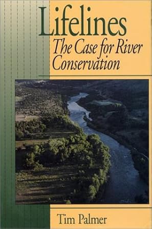lifelines the case for river conservation 1st edition tim palmer 1559632194, 978-1559632195