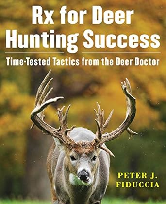 rx for deer hunting success time tested tactics from the deer doctor 1st edition peter j fiduccia 151077369x,