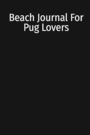 beach journal for pug lovers beach journal to write in for dog lovers 6x9 120 pages 1st edition pug loving
