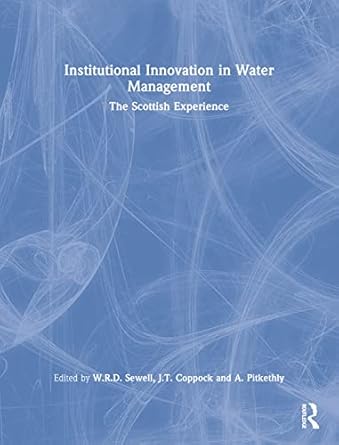 institutional innovation in water management the scottish experience 1st edition w r d sewell ,j t coppock ,a