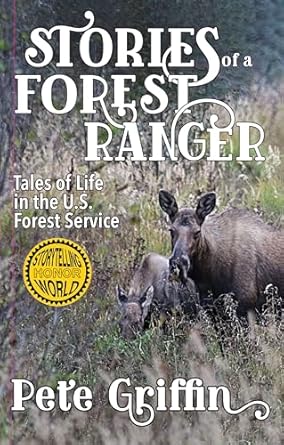 stories of a forest ranger tales of life in the u s forest service 1st edition pete griffin 1624911579,