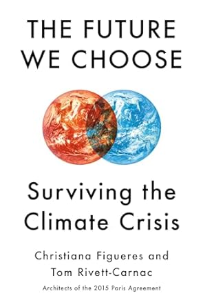 the future we choose surviving the climate crisis 1st edition christiana figueres ,tom rivett carnac