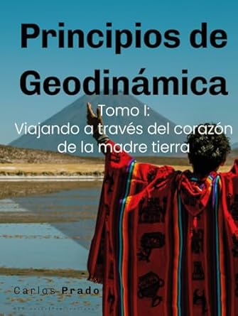 principios de geodinamica tomo i viajando a traves del corazon de la madre tierra 1st edition msc carlos