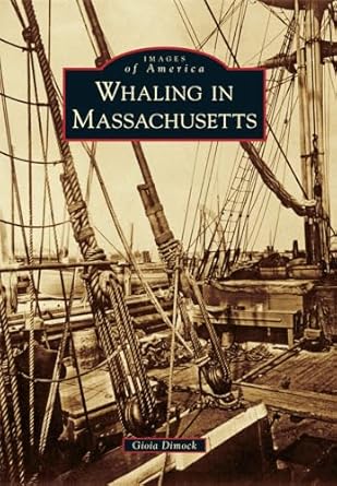 whaling in massachusetts 1st edition gioia dimock 146711622x, 978-1467116220