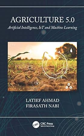 agriculture 5 0 artificial intelligence iot and machine learning 1st edition latief ahmad ,firasath nabi