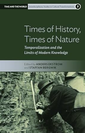 times of history times of nature temporalization and the limits of modern knowledge 1st edition anders