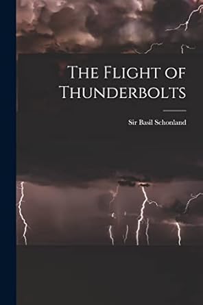 the flight of thunderbolts 1st edition sir basil schonland 101454145x, 978-1014541451