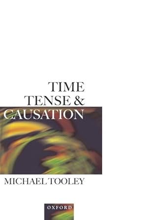 time tense and causation 1st edition michael tooley 0198235798, 978-0198235798