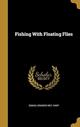 fishing with floating flies 1st edition samuel granger 1877 camp 1362485748, 978-1362485742