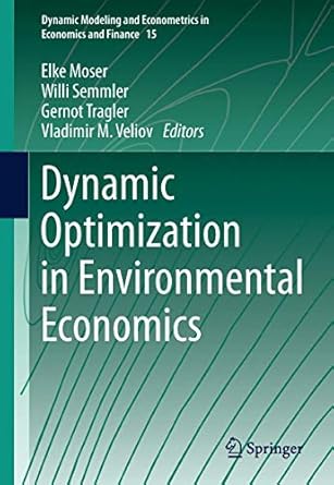 dynamic optimization in environmental economics 1st edition elke moser ,willi semmler ,gernot tragler