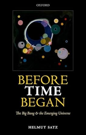 before time began the big bang and the emerging universe 1st edition helmut satz 0198792425, 978-0198792420