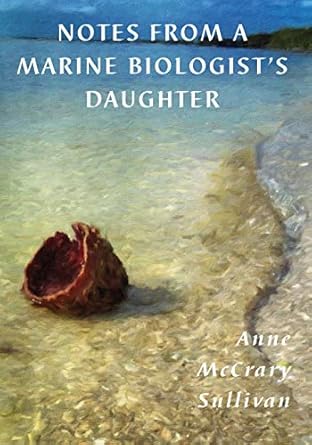 notes from a marine biologists daughter 1st edition anne mccrary sullivan 1955194149, 978-1955194143