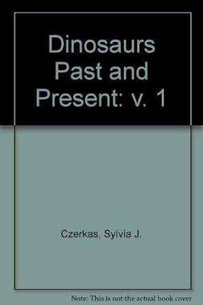 dinosaurs past and present 1st edition sylvia j czerkas ,everett c olson ,john m harris 029596541x,