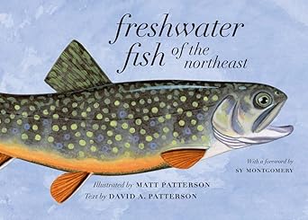freshwater fish of the northeast 1st edition david a patterson ,matt patterson ,sy mongomery 1684582164,