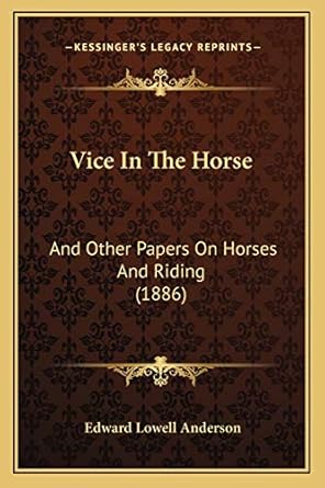vice in the horse and other papers on horses and riding 1st edition edward lowell anderson 1165752883,