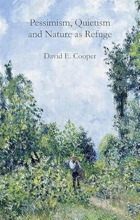 pessimism quietism and nature as refuge 1st edition david e cooper 1788217705, 978-1788217705