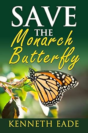save the monarch butterfly 1st edition kenneth eade 1512334901, 978-1512334906