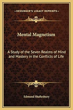 mental magnetism a study of the seven realms of mind and mastery in the conflicts of life 1st edition edmund