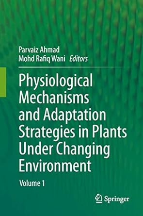 physiological mechanisms and adaptation strategies in plants under changing environment volume 1 1st edition