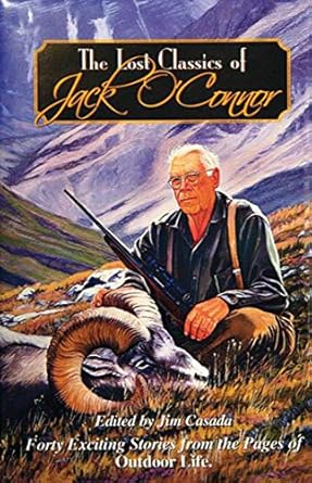 the lost classics of jack oconnor forty exciting stories from the pages of outdoor life 1st edition jim