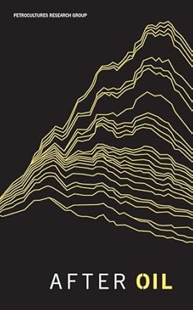 after oil 1st edition imre szeman ,petrocultures research group 0995042004, 978-0995042001